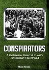 Conspirators: A Photographic History of Ireland's Revolutionary Underground