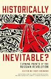 Historically Inevitable?: Turning Points of the Russian Revolution