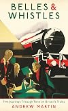 Belles and Whistles: Journeys Through Time on Britain's Trains