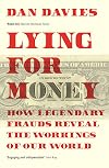 Lying for Money: How Legendary Frauds Reveal the Workings of Our World