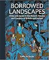 Borrowed Landscapes: China and Japan in the Historic Houses and Gardens of Britain and Ireland (National Trust Series)