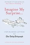 Imagine My Surprise...: Unpublished Letters to The Daily Telegraph (Telegraph Books)
