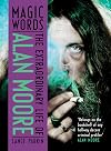 Magic Words: The Extraordinary Life of Alan Moore