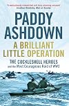 A Brilliant Little Operation: The Cockleshell Heroes and the Most Courageous Raid of World War 2