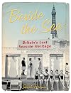 Beside the Sea: Britain's Lost Seaside Heritage