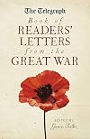 The Telegraph book of Readers' Letters from the Great War (Telegraph Books)