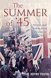 The Summer of '45: Stories and Voices from Ve Day to Vj Day