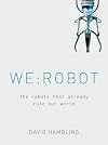 WE: ROBOT: The robots that already rule our world