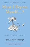 Must I Repeat Myself...?: Unpublished Letters to the Daily Telegraph