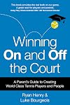 Winning On and Off the Court: A Parentβs Guide to Creating World Class Tennis Players and People
