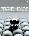Brave Heads: How to Lead a School Without Selling Your Soul