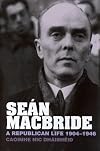Seán MacBride: A Republican Life, 1904-1946