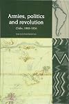 Armies, Politics and Revolution: Chile, 1808-1826 (Liverpool Latin American Studies LUP)
