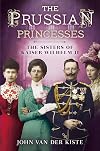 Prussian Princesses: The Sisters of Kaiser Wilhelm II