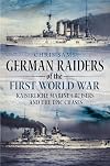 German Raiders of the First World War: Kaiserliche Marine Cruisers and the Epic Chases