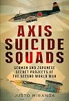Axis Suicide Squads: German and Japanese Secret Projects of the Second World War