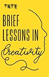 Brief Lessons in Creativity