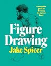 Figure Drawing: A complete guide to drawing the human body