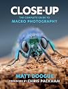 Close-Up: The Complete Guide to Macro Photography