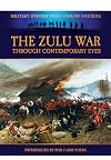 The Zulu War - Through Contemporary Eyes (Military History from Primary Sources)