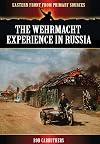 The Wehrmacht Experience in Russia (Eastern Front from Primary Sources)