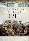 The Great War Illustrated 1914: Archive and Colour Photographs of WWI