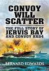 Convoy Will Scatter: The Full Story of Jervis Bay and Convoy HX84