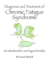 Diagnosing and treating Chronic Fatigue Syndrome: its mitochondria, not hypochondria