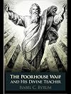 The poorhouse waif and his divine teacher : a true story