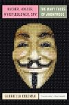 Hacker, Hoaxer, Whistleblower, Spy: The Many Faces of Anonymous