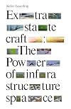 Extrastatecraft: The Power of Infrastructure Space