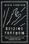 Seizing Freedom: Slave Emancipation and Liberty for All