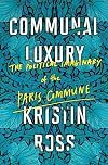 Communal Luxury: The Political Imaginary of the Paris Commune