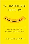 The Happiness Industry: How the Government and Big Business Sold Us Well-Being