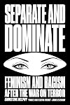 Separate and Dominate: Feminism and Racism after the War on Terror