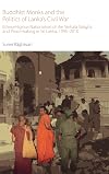 Buddhist Monks and the Politics of Lanka's Civil War: Ethnoreligious Nationalism of the Sinhala Sangha and Peacemaking in Sri Lanka, 1995-2010