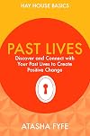 Past Lives: Discover and Connect with Your Past Lives to Create Positive Change (Hay House Basics)
