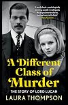 A Different Class of Murder: The Story of Lord Lucan