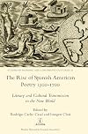 The Rise of Spanish American Poetry 1500-1700: Literary and Cultural Transmission in the New World (Studies in Hispanic and Lusophone Cultures)