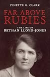 Far Above Rubies: The Life of Bethan Lloyd-Jones (Biography)