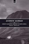 Andrew Murray: Christ’s Anointed Minister to South Africa (History Maker)