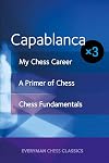 Capablanca x3: My Chess Career, Chess Fundamentals & A Primer of Chess