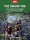 The Swamp Fox: Francis Marion’s Campaign in the Carolinas 1780 (Raid)