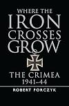 Where the Iron Crosses Grow: The Crimea 1941-44 (General Military)