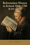 Reformation Women in Ireland, 1660-1760: By their authority