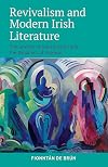Revivalism and Modern Irish Literature: The anxiety of transmission and the dynamics of renewal