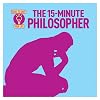 The 15-Minute Philosopher (Ideas to Save Your Life)