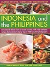 Classic Recipes, Tastes and Traditions of Indonesia: Sensational Dishes From an Exotic Cuisine, With 150 Authentic Recipes Demonstrated Step-By-Step in 700 Beautiful Photographs