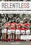 Relentless: The Inside Story of the Cork Ladies Footballers