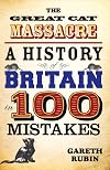 The Great Cat Massacre: A History of Britain in 100 Mistakes